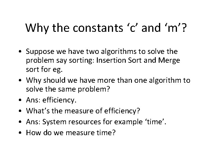 Why the constants ‘c’ and ‘m’? • Suppose we have two algorithms to solve