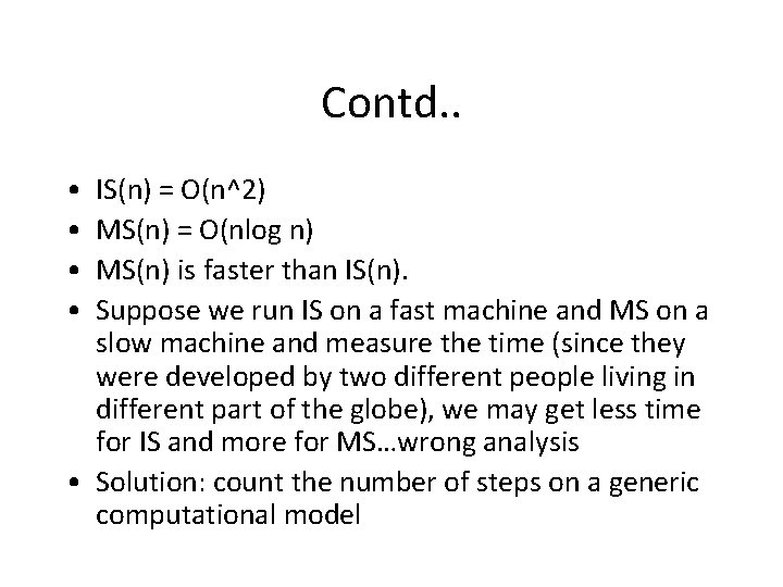 Contd. . • • IS(n) = O(n^2) MS(n) = O(nlog n) MS(n) is faster