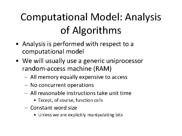 Computational Model: Analysis of Algorithms • Analysis is performed with respect to a computational