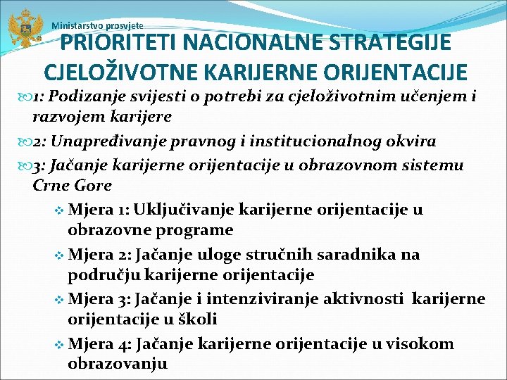 Ministarstvo prosvjete PRIORITETI NACIONALNE STRATEGIJE CJELOŽIVOTNE KARIJERNE ORIJENTACIJE 1: Podizanje svijesti o potrebi za