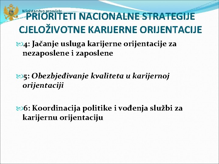 Ministarstvo prosvjete PRIORITETI NACIONALNE STRATEGIJE CJELOŽIVOTNE KARIJERNE ORIJENTACIJE 4: Jačanje usluga karijerne orijentacije za