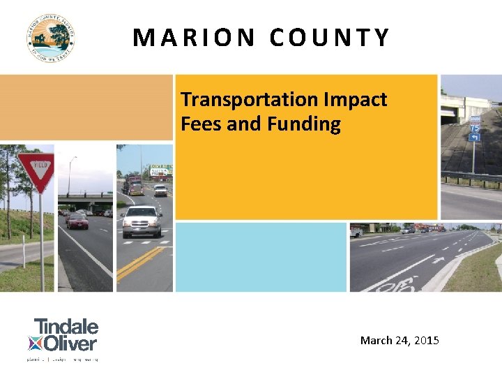 MARION COUNTY Transportation Impact Fees and Funding March 24, 2015 