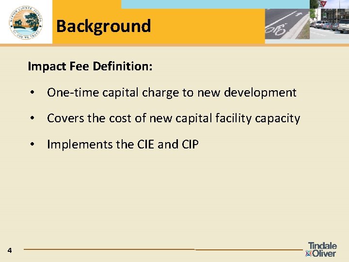 Background Impact Fee Definition: • One-time capital charge to new development • Covers the