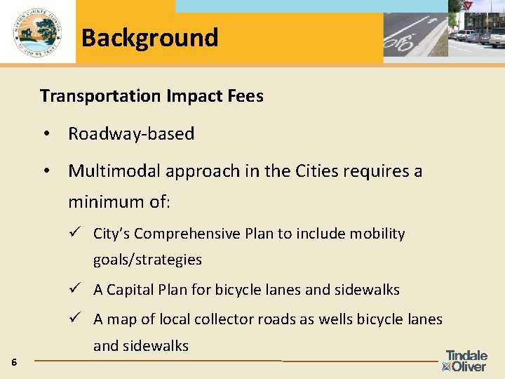 Background Transportation Impact Fees • Roadway-based • Multimodal approach in the Cities requires a