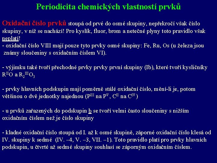 Periodicita chemických vlastností prvků Oxidační číslo prvků stoupá od prvé do osmé skupiny, nepřekročí