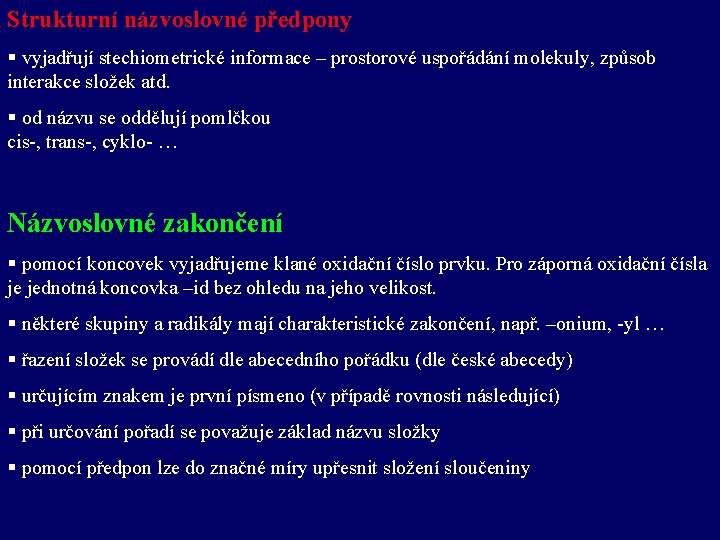 Strukturní názvoslovné předpony § vyjadřují stechiometrické informace – prostorové uspořádání molekuly, způsob interakce složek