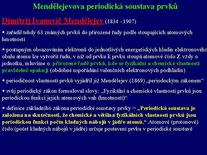 Mendělejevova periodická soustava prvků Dimitrij Ivanovič Mendělejev (1834 – 1907) § zařadil tehdy 63