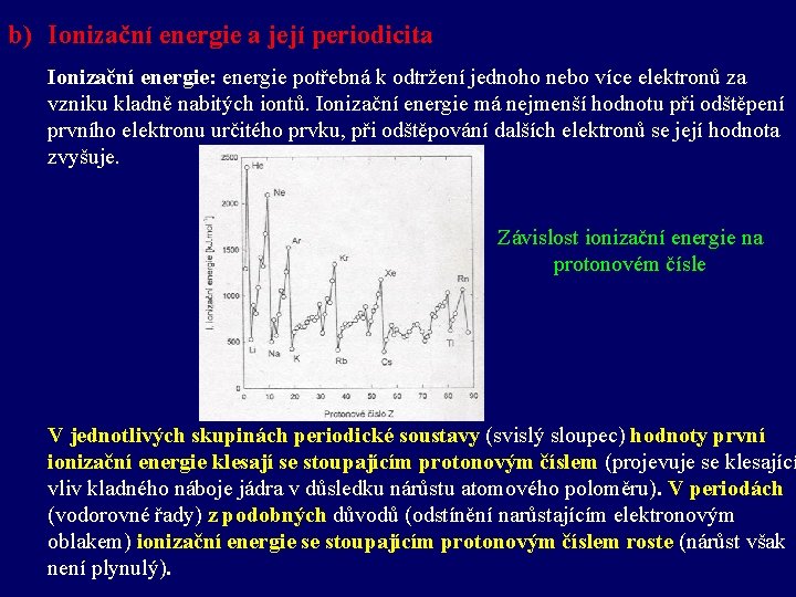 b) Ionizační energie a její periodicita Ionizační energie: energie potřebná k odtržení jednoho nebo