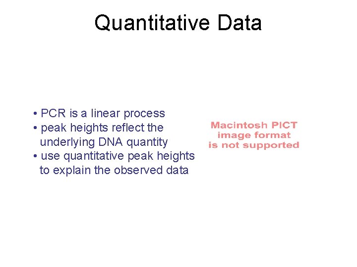 Quantitative Data • PCR is a linear process • peak heights reflect the underlying