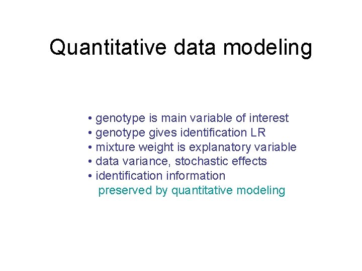 Quantitative data modeling • genotype is main variable of interest • genotype gives identification