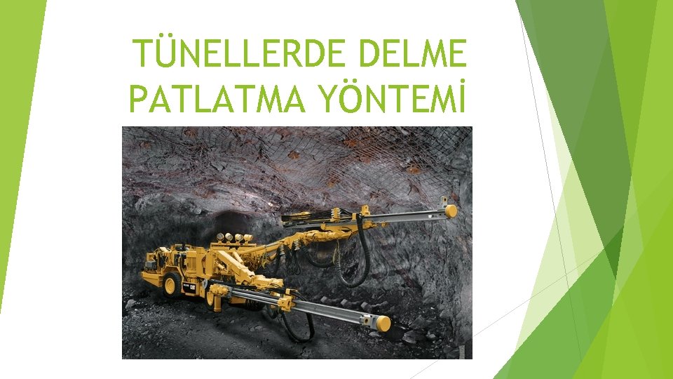 TÜNELLERDE DELME PATLATMA YÖNTEMİ 