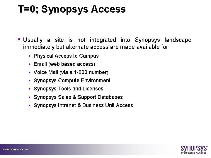 T=0; Synopsys Access • Usually a site is not integrated into Synopsys landscape immediately