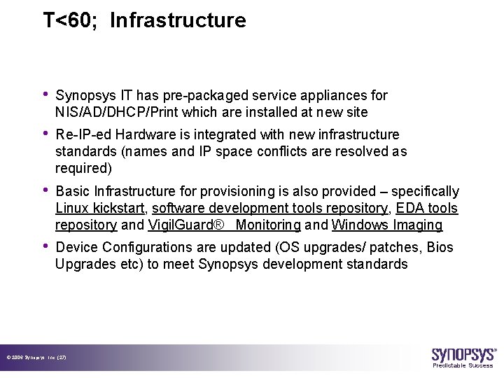 T<60; Infrastructure • Synopsys IT has pre-packaged service appliances for NIS/AD/DHCP/Print which are installed
