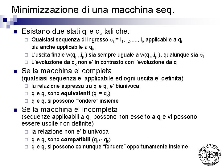 Minimizzazione di una macchina seq. n Esistano due stati qi e qk tali che: