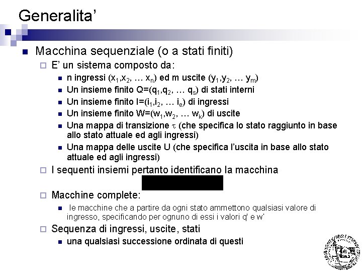 Generalita’ n Macchina sequenziale (o a stati finiti) ¨ E’ un sistema composto da: