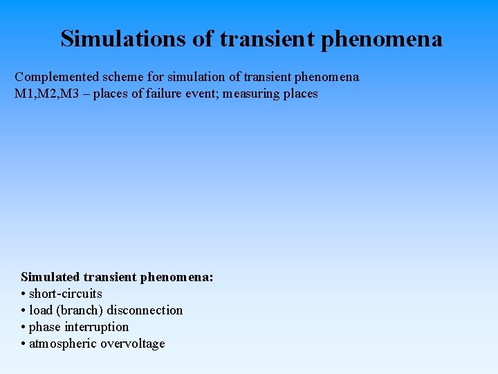 Simulations of transient phenomena Complemented scheme for simulation of transient phenomena M 1, M