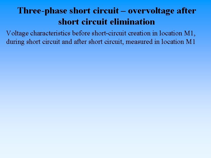 Three-phase short circuit – overvoltage after short circuit elimination Voltage characteristics before short-circuit creation