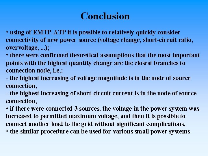 Conclusion • using of EMTP-ATP it is possible to relatively quickly consider connectivity of