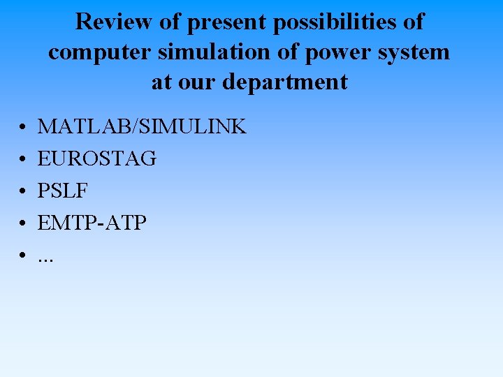 Review of present possibilities of computer simulation of power system at our department •