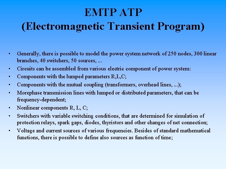 EMTP ATP (Electromagnetic Transient Program) • • Generally, there is possible to model the