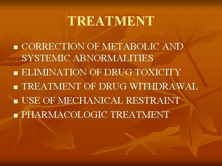 TREATMENT n n n CORRECTION OF METABOLIC AND SYSTEMIC ABNORMALITIES ELIMINATION OF DRUG TOXICITY