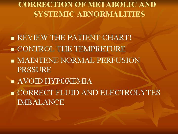 CORRECTION OF METABOLIC AND SYSTEMIC ABNORMALITIES n n n REVIEW THE PATIENT CHART! CONTROL