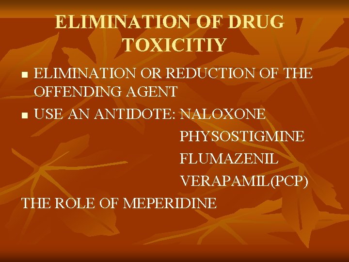 ELIMINATION OF DRUG TOXICITIY ELIMINATION OR REDUCTION OF THE OFFENDING AGENT n USE AN
