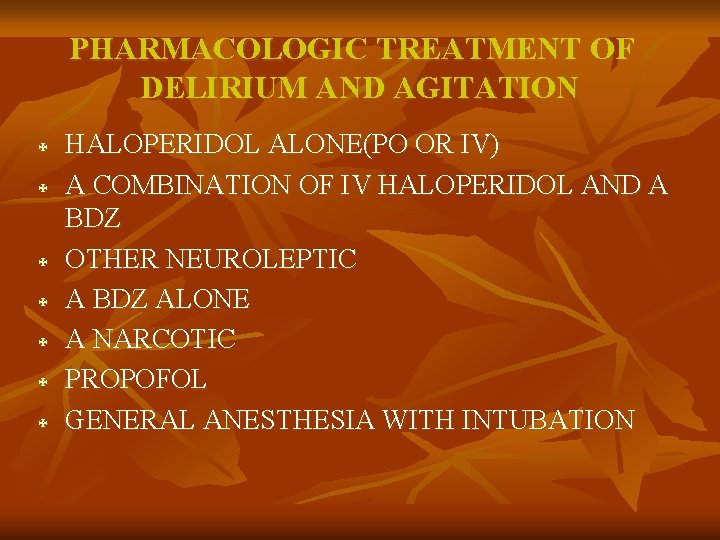 PHARMACOLOGIC TREATMENT OF DELIRIUM AND AGITATION X X X X HALOPERIDOL ALONE(PO OR IV)