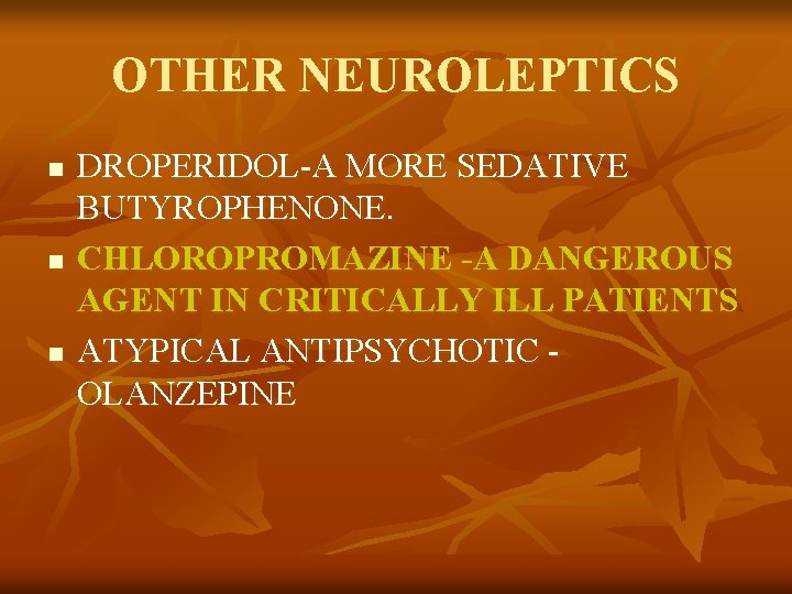 OTHER NEUROLEPTICS n n n DROPERIDOL-A MORE SEDATIVE BUTYROPHENONE. CHLOROPROMAZINE -A DANGEROUS AGENT IN