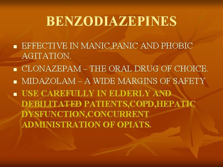 BENZODIAZEPINES n n EFFECTIVE IN MANIC, PANIC AND PHOBIC AGITATION. CLONAZEPAM – THE ORAL