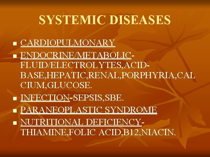 SYSTEMIC DISEASES n n n CARDIOPULMONARY ENDOCRINE/METABOLICFLUID/ELECTROLYTES, ACIDBASE, HEPATIC, RENAL, PORPHYRIA, CAL CIUM, GLUCOSE.