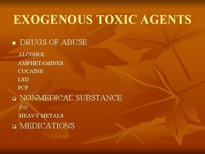 EXOGENOUS TOXIC AGENTS n DRUGS OF ABUSE ALCOHOL AMPHETAMINES COCAINE LSD PCP q NONMEDICAL