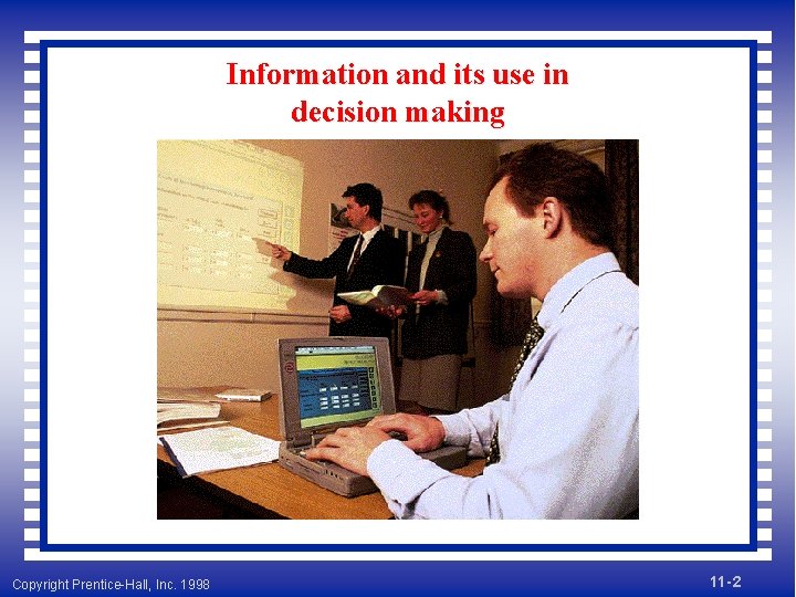 Information and its use in decision making Copyright Prentice-Hall, Inc. 1998 11 - 2