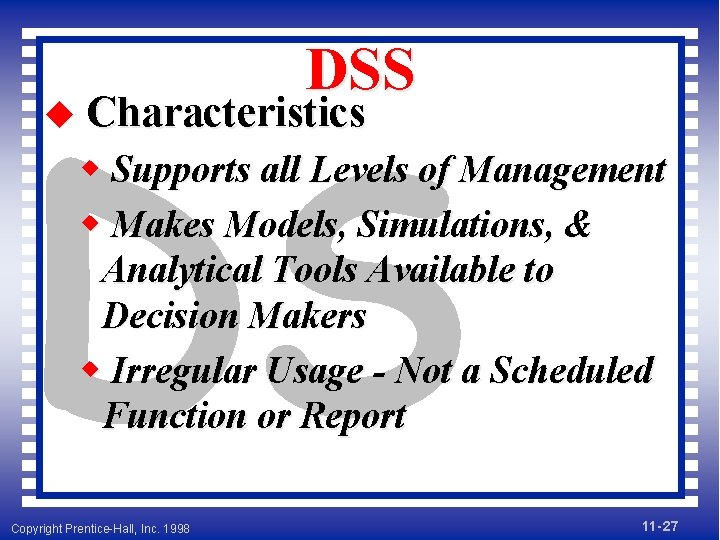 DSS DS u Characteristics w Supports all Levels of Management w Makes Models, Simulations,