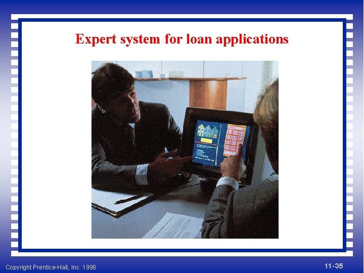 Expert system for loan applications Copyright Prentice-Hall, Inc. 1998 11 - 35 