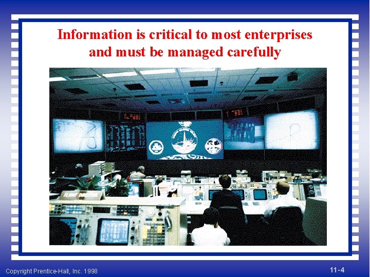 Information is critical to most enterprises and must be managed carefully Copyright Prentice-Hall, Inc.