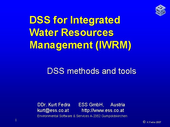 DSS for Integrated Water Resources Management (IWRM) DSS methods and tools DDr. Kurt Fedra