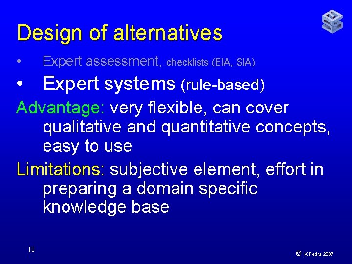 Design of alternatives • Expert assessment, checklists (EIA, SIA) • Expert systems (rule-based) Advantage: