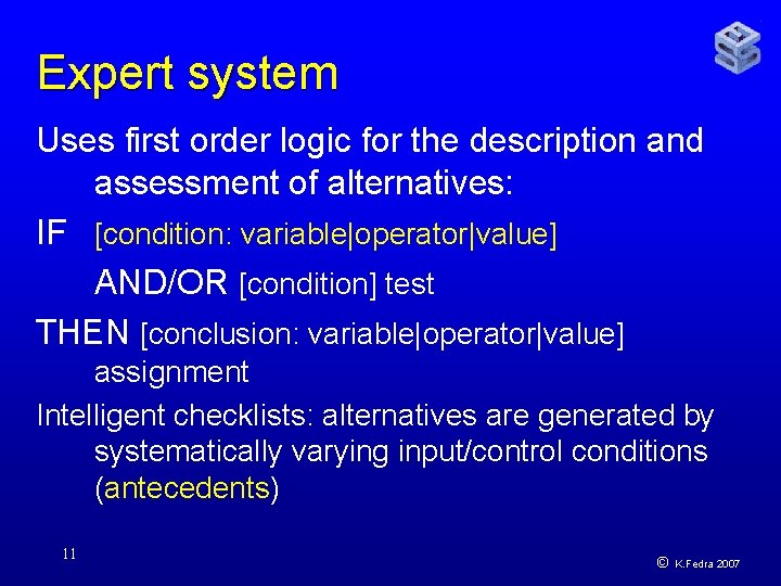 Expert system Uses first order logic for the description and assessment of alternatives: IF