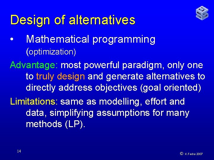 Design of alternatives • Mathematical programming (optimization) Advantage: most powerful paradigm, only one to