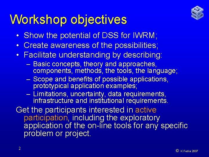 Workshop objectives • • • Show the potential of DSS for IWRM; Create awareness