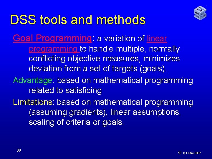 DSS tools and methods Goal Programming: a variation of linear programming to handle multiple,