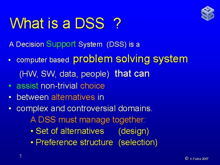 What is a DSS ? A Decision Support System (DSS) is a • computer