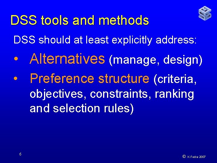 DSS tools and methods DSS should at least explicitly address: • Alternatives (manage, design)
