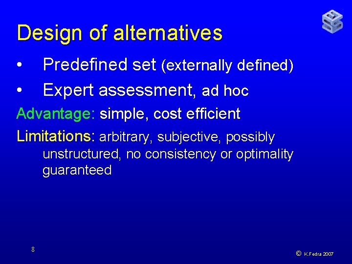 Design of alternatives • • Predefined set (externally defined) Expert assessment, ad hoc Advantage:
