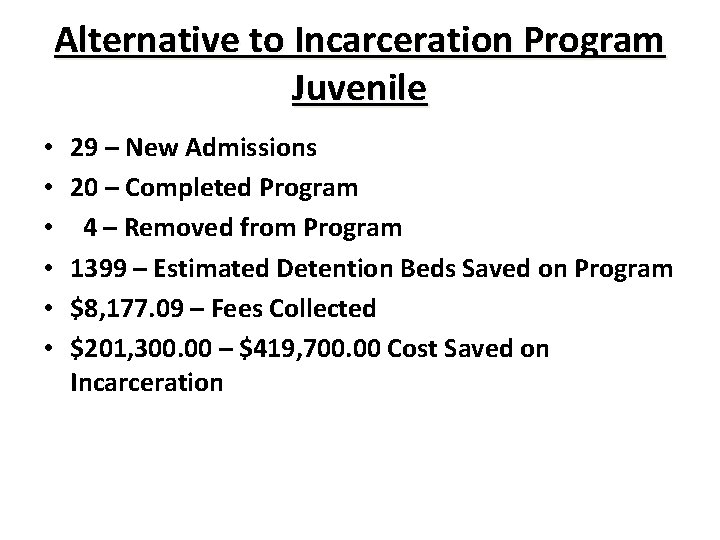 Alternative to Incarceration Program Juvenile • • • 29 – New Admissions 20 –