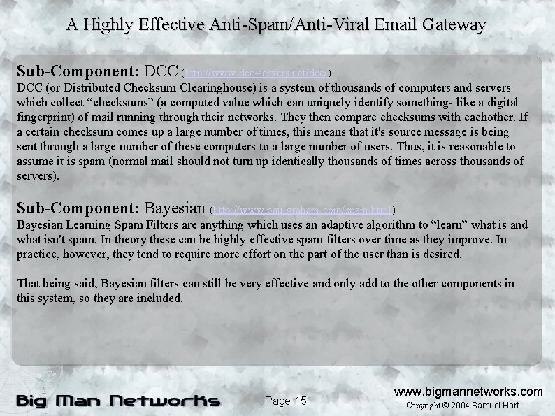 A Highly Effective Anti-Spam/Anti-Viral Email Gateway Sub-Component: DCC (http: //www. dcc-servers. net/dcc/) DCC (or