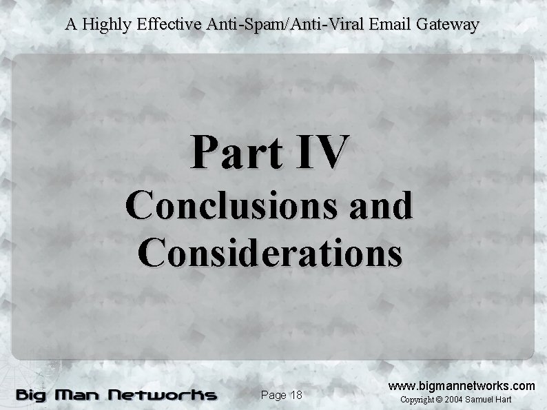 A Highly Effective Anti-Spam/Anti-Viral Email Gateway Part IV Conclusions and Considerations Page 18 www.