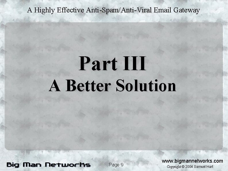 A Highly Effective Anti-Spam/Anti-Viral Email Gateway Part III A Better Solution Page 9 www.