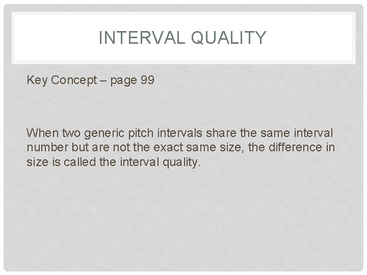 INTERVAL QUALITY Key Concept – page 99 When two generic pitch intervals share the